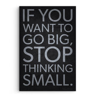 If You Want To Go Big Stop Thinking Small