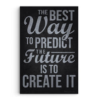 The Best Way To Predict The Future Is To Create It