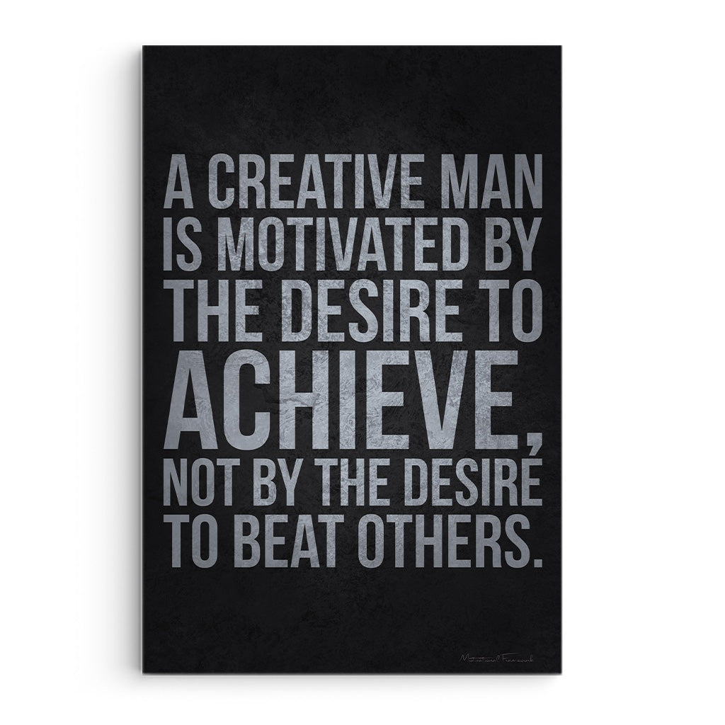 A Creative Man Is Motivated By Desire To Achieve