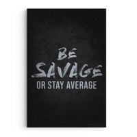 Be Savage Or Stay Average