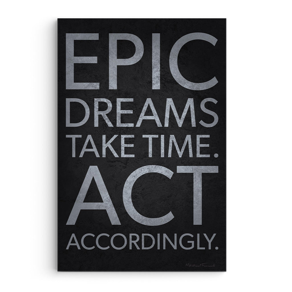 Epic Dreams Take Time