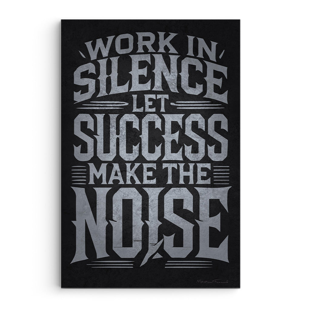 Work In Silence, Let Success Make The Noise