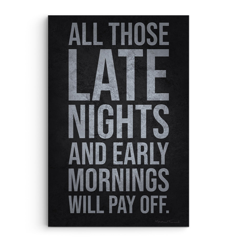 Late Nights Early Mornings Will Pay Off