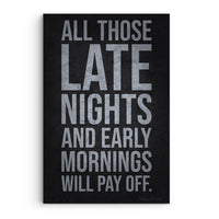 Late Nights Early Mornings Will Pay Off