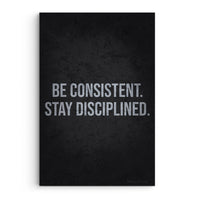 Be Consistent, Stay Disciplined