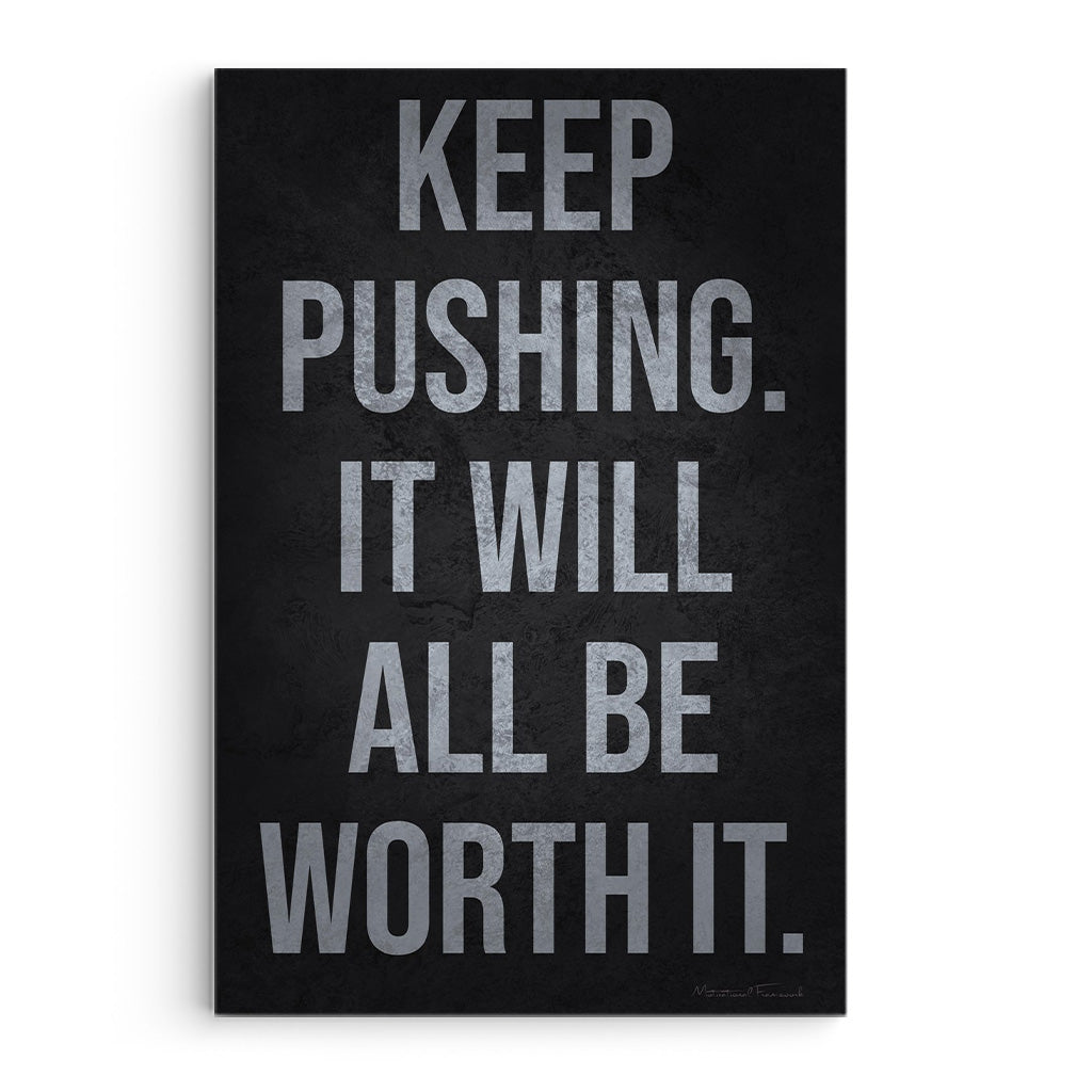 Keep Pushing It Will All Be Worth It
