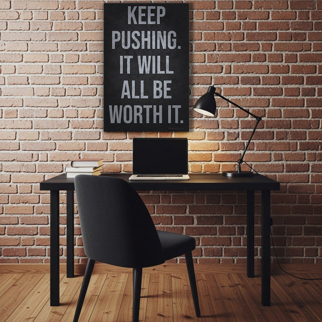 Keep Pushing It Will All Be Worth It