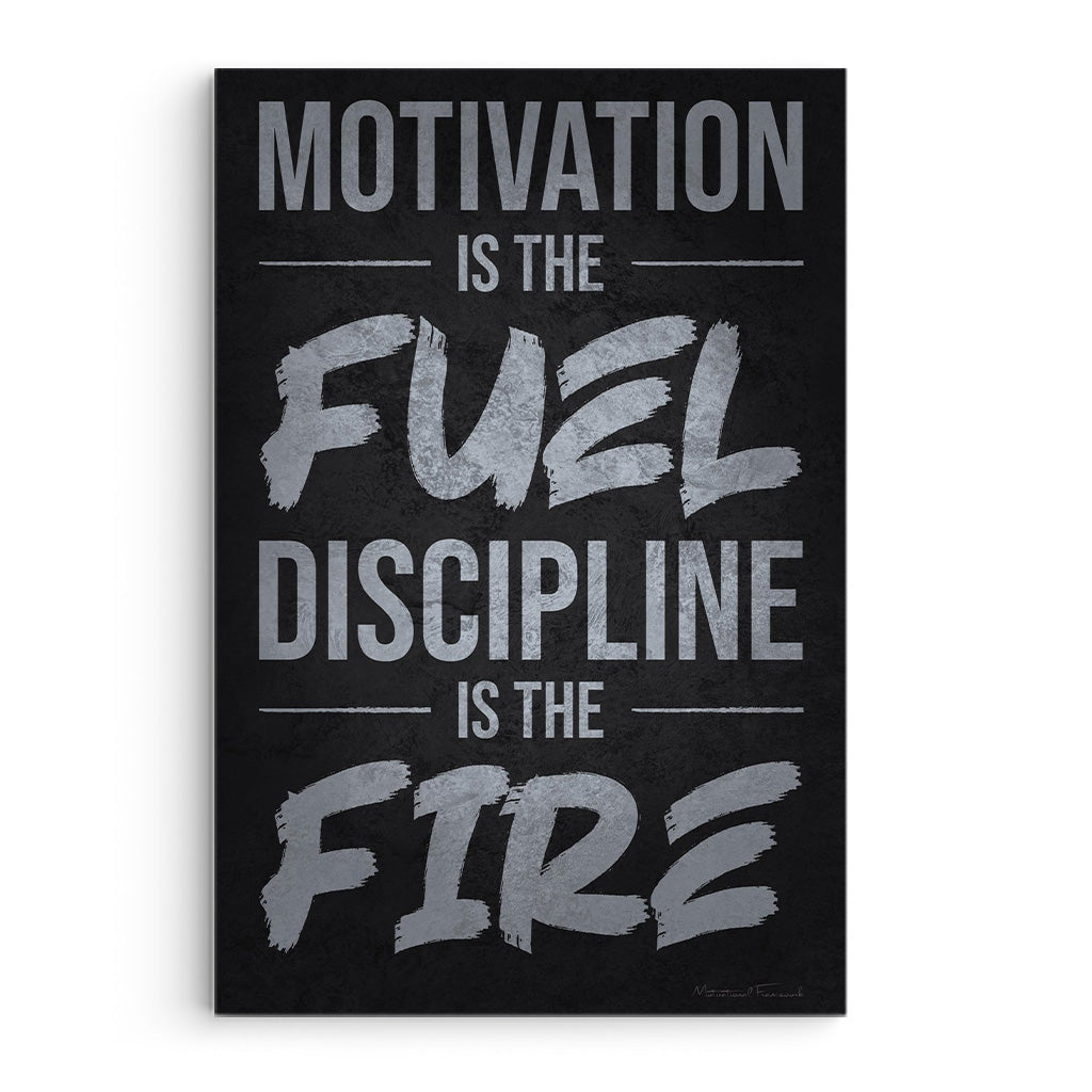 Motivation Is Fuel, Discipline Is Fire