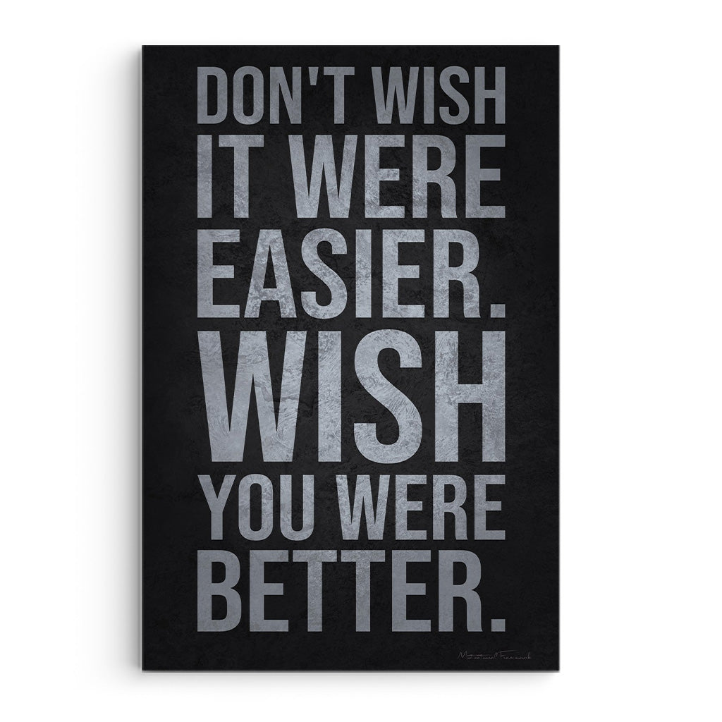 Don't Wish It Were Easier, Wish You Were Better