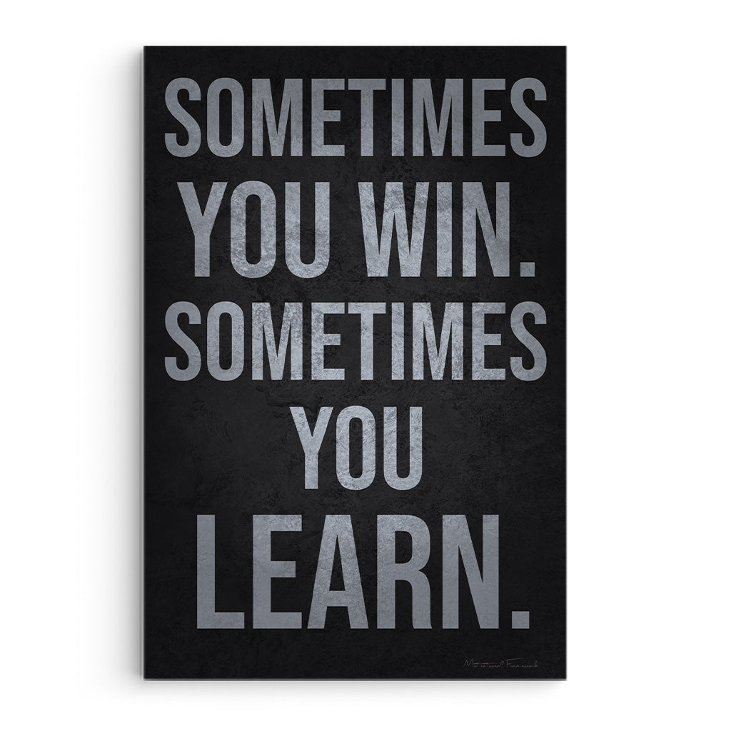 Sometimes You Win Sometimes You Learn
