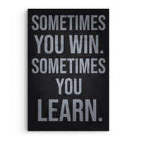Sometimes You Win Sometimes You Learn