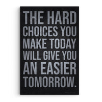 The Hard Choices Will Give You An Easier Tomorrow