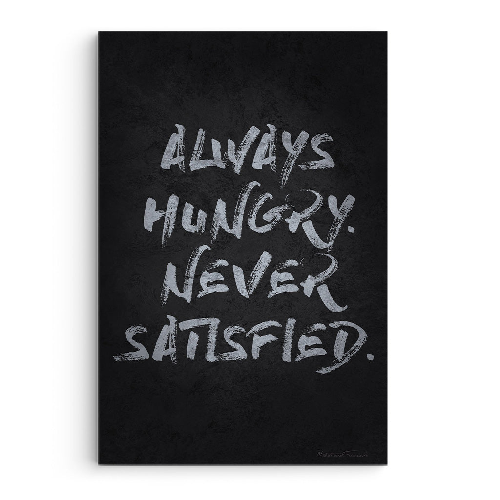 Always Hungry Never Satisfied
